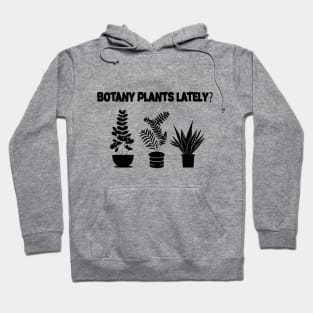 Botany Plants Lately Funny Plant Collector Spring Gardener Hoodie